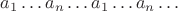 $a_1 \dots a_n \dots a_1 \dots a_n \dots $