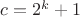 $c=2^k+1$