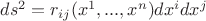 $ds^2=r_{ij}(x^1,...,x^n)dx^idx^j$ $ds^2=r_{ij}(x^1,...,x^n)dx^idx^j$