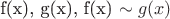 f(x), g(x), f(x) \sim g(x)