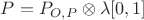 $P = P_{O,P}\otimes\lambda[0,1]$