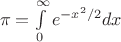 $\,\,\pi=\int\limits_{0}^{\infty}e^{-x^2/2}dx$