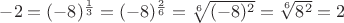 $-2 = (-8)^{\frac13} = (-8)^{\frac26} = \sqrt[6]{(-8)^2} = \sqrt[6]{8^2} = 2$