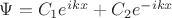 $\Psi = C_1 e^{i k x} + C_2 e^{-i k x}$ $\Psi = C_1 e^{i k x} + C_2 e^{-i k x}$