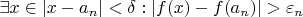 $\exists x \in |x - a_n| < \delta : |f(x) - f(a_n)| > \varepsilon_n$