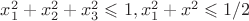 $x^{2}_{1}+x^{2}_{2}+x^{2}_{3}\leqslant 1,   x^{2}_{1}+x^{2}\leqslant 1/2 $