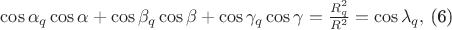 $\cos \alpha _{q}\cos\alpha+\cos \beta _{q}\cos \beta+\cos \gamma _{q}\cos \gamma=\frac{R_{q}^{2}}{R^{2}}=\cos \lambda _{q},$ (6)