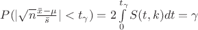 $P(|\sqrt{n}\frac{\bar{x}-\mu}{\bar{s}}|<t_{\gamma})=2\int\limits_{0}^{t_\gamma} S(t,k)dt =\gamma$