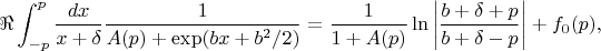 $\displaystyle \Re \int_{-p}^{p} \frac{dx}{x+\delta}\frac{1}{A(p)+\exp(bx+b^2/2)} =\frac{1}{1+A(p)}  \ln\left|\frac{b+\delta+p}{b+\delta-p}\right|+f_0(p),$