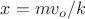 $x=mv_o/k$
