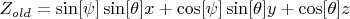 $Z_{old}=\sin[\psi] \sin[\theta] x +\cos[\psi] \sin[\theta] y+\cos[\theta] z$