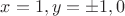 $x=1,y=\pm{1},{0}$
