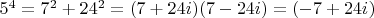 $5^4=7^2+24^2=(7+24i)(7-24i)=(-7+24i)$