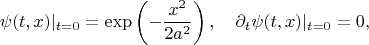 $$
\psi(t, x)|_{t=0} = \exp \left(-\frac{x^2}{2 a^2} \right), \quad \partial_t \psi(t, x) |_{t=0} = 0,
$$