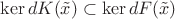 $\ker dK(\tilde x)\subset\ker dF(\tilde x)$