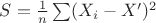 $S=\frac {1}{n} \sum (X_i-X')^2$