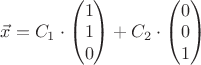 $\vec {x}=C_1\cdot \begin{pmatrix}1\\  1 \\ 0 \end{pmatrix}+C_2\cdot \begin{pmatrix}0\\  0 \\ 1 \end{pmatrix}$
