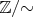 $\mathbb Z/{\sim}$