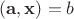 $(\mathbf{a},\mathbf{x})=b$