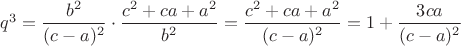 $q^3=\dfrac{b^2}{(c-a)^2}\cdot \dfrac{c^2+ca+a^2}{b^2} = \dfrac{c^2+ca+a^2}{(c-a)^2} = 1+\dfrac {3ca}{(c-a)^2}$