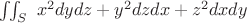 $\iint_S\  x^2dydz+y^2dzdx+z^2dxdy $