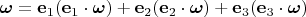 $\boldsymbol{\omega}=\mathbf e_1(\mathbf e_1\cdot\boldsymbol{\omega})+\mathbf e_2(\mathbf e_2\cdot\boldsymbol{\omega})+\mathbf e_3(\mathbf e_3\cdot\boldsymbol{\omega})$