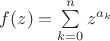 $f(z) = \sum \limits_{k = 0}^{n} z^{a_k}$
