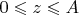 $0\leqslant z\leqslant A$