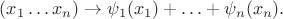 $ (x_1 \ldots x_n) \to \psi_1 (x_1) + \ldots + \psi_n (x_n). $