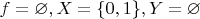 $f = \varnothing, X = \{0, 1\}, Y = \varnothing$