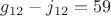 $g_{12}-j_{12}=59$