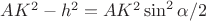 $AK^2-h^2=AK^2\sin^{2}\alpha/2$