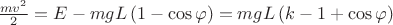 $\frac{mv^2}{2}=E-mgL\left(1-\cos \varphi\right)=mgL\left(k-1+\cos \varphi\right)$