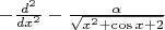 $-{d^2\over dx^2}-{\alpha\over\sqrt{x^2+\cos x+2}}$
