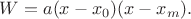 $W=a(x-x_0)(x-x_m).$