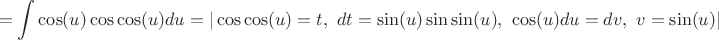 $$
=\int\cos(u)\cos\cos(u)du=|\cos\cos(u)=t,\,\, dt=\sin(u)\sin\sin(u),\,\, \cos(u)du=dv,\,\,v=\sin(u)|
$$