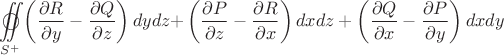 \[
\mathop{{\int\!\!\!\!\!\int}\mkern-21mu \bigcirc}\limits_{S^ +  } 
 {\left( {\frac{{\partial R}}
{{\partial y}} - \frac{{\partial Q}}
{{\partial z}}} \right)dydz + } \left( {\frac{{\partial P}}
{{\partial z}} - \frac{{\partial R}}
{{\partial x}}} \right)dxdz + \left( {\frac{{\partial Q}}
{{\partial x}} - \frac{{\partial P}}
{{\partial y}}} \right)dxdy
\]