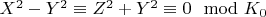 $X^2-Y^2\equiv Z^2+Y^2\equiv 0\mod K_0$