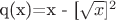 q(x)=x - [\sqrt{x}]^2
