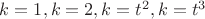 $k=1, k=2, k=t^2, k=t^3$