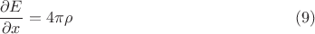 $$\frac{\partial E}{\partial x}=4\pi \rho\eqno (9)$$ $$\frac{\partial E}{\partial x}=4\pi \rho\eqno (9)$$