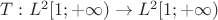 $T: L^2[1;+\infty) \to L^2[1;+\infty)$