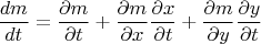 $$
\frac{dm}{dt} = \frac{\partial m}{\partial t} + \frac{\partial m}{\partial x} \frac{\partial x}{\partial t}  + \frac{\partial m}{\partial y} \frac{\partial y}{\partial t}
$$