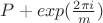 $P+exp(\frac{2\pi i}{m})$