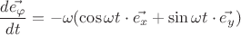 $$\frac{d\vec{e_\varphi}} {dt}=  -  \omega (\cos{ \omega t}\cdot\vec{e_x} + \sin{ \omega t}\cdot\vec{e_y} )$$
