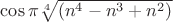 $\cos\pi\sqrt[4]{(n^4-n^3+n^2)}$