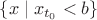 $\{x \mid x_{t_0} < b\}$