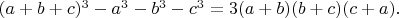 $(a+b+c)^3-a^3-b^3-c^3=3(a+b)(b+c)(c+a).$