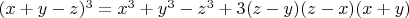 $(x+y-z)^3=x^3+y^3-z^3+3(z-y)(z-x)(x+y)$
