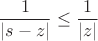 $$\frac{1}{|s-z|}\leq\frac{1}{|z|}$$